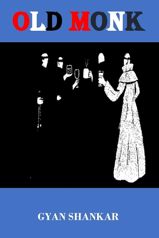 OLD MONK by GYAN SHANKAR