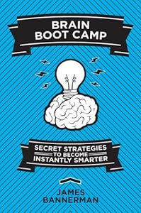 Brain Boot Camp: Secret Strategies to Become Instantly Smarter