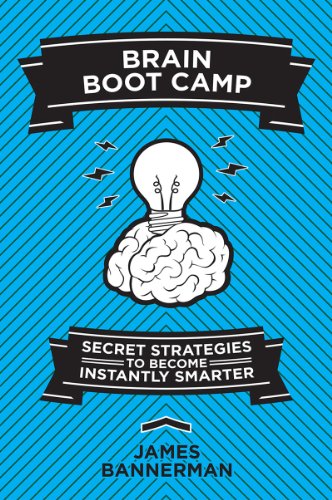 Brain Boot Camp: Secret Strategies to Become Instantly Smarter by James Bannerman