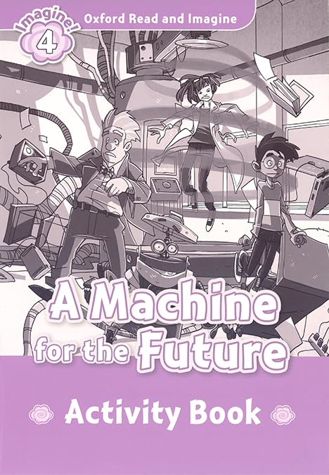 Oxford Read and Imagine 4. Machine for the Future Activity Book by Paul Shipton