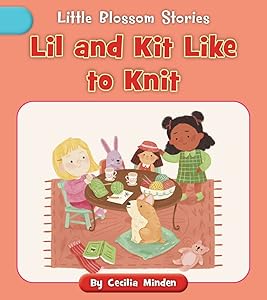 Lil and Kit Like to Knit (Little Blossom Stories)