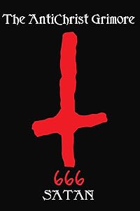 The Antichrist Grimore by Satan