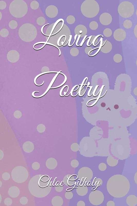 Loving Poetry by Chloe Gilholy