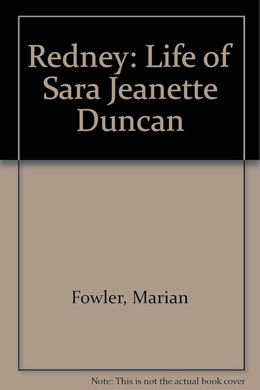 Redney: A Life of Sara Jeannette Duncan by Marian Fowler