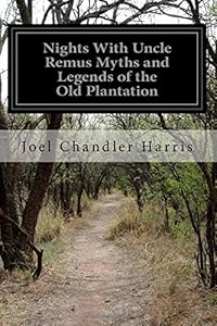 Nights With Uncle Remus Myths and Legends of the Old Plantation