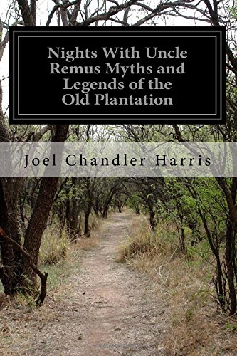 Nights With Uncle Remus Myths and Legends of the Old Plantation by Joel Chandler Harris