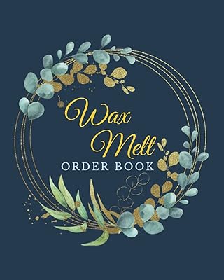 Wax Melt Order Book: Small business and home-based sales logbook to keep track of your customers' orders.
