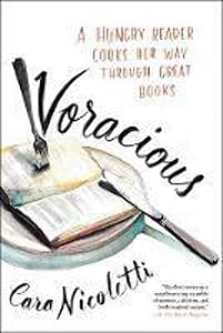 Voracious: A Hungry Reader Cooks Her Way through Great Books by Cara Nicoletti