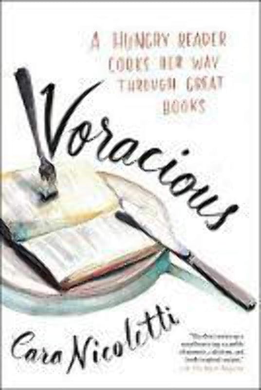 Voracious: A Hungry Reader Cooks Her Way through Great Books by Cara Nicoletti
