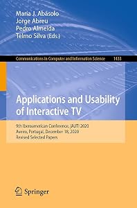 Applications and Usability of Interactive TV: 9th Iberoamerican Conference, jAUTI 2020, Aveiro, Portugal, December 18, 2020, Revised Selected Papers (Communications ... Computer and Information Science Book 1433) by María J. Abásolo