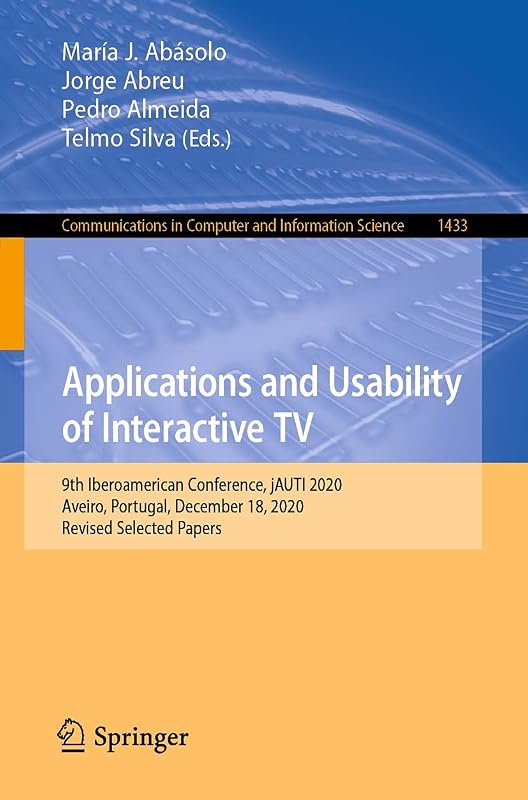 Applications and Usability of Interactive TV: 9th Iberoamerican Conference, jAUTI 2020, Aveiro, Portugal, December 18, 2020, Revised Selected Papers (Communications ... Computer and Information Science Book 1433) by María J. Abásolo