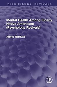 Mental Health Among Elderly Native Americans (Psychology Revivals) by James Narduzzi