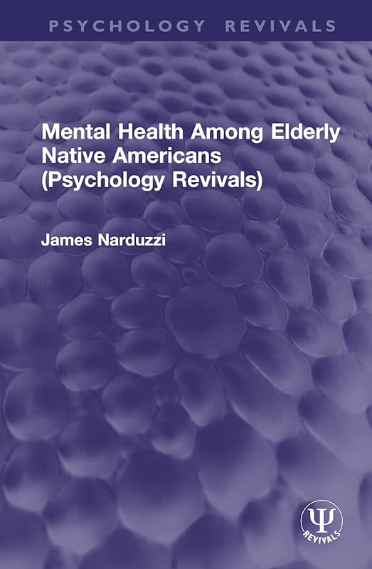 Mental Health Among Elderly Native Americans (Psychology Revivals) by James Narduzzi