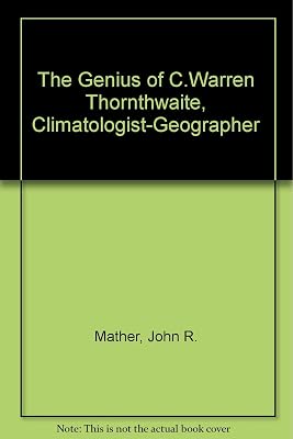 The Genius of C. Warren Thornthwaite, Climatologist-Geographer