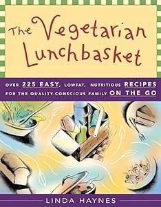 The Vegetarian Lunchbasket: Over 225 Easy, Low-Fat, Nutritious Recipes for the Quality-Conscious Family on the Go by Linda Haynes