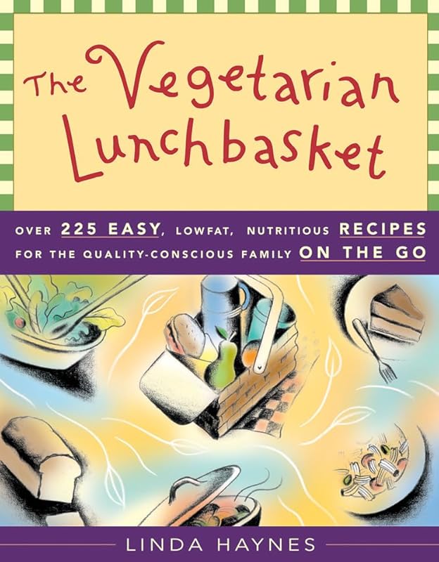 The Vegetarian Lunchbasket: Over 225 Easy, Low-Fat, Nutritious Recipes for the Quality-Conscious Family on the Go by Linda Haynes