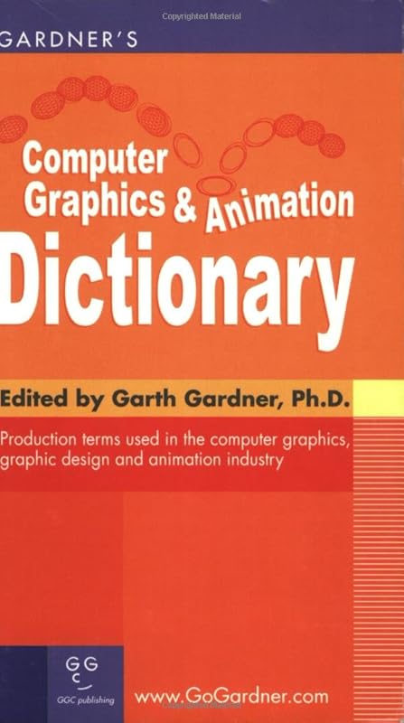 Gardner's Computer Graphics & Animation Dictionary by Garth Gardner PhD