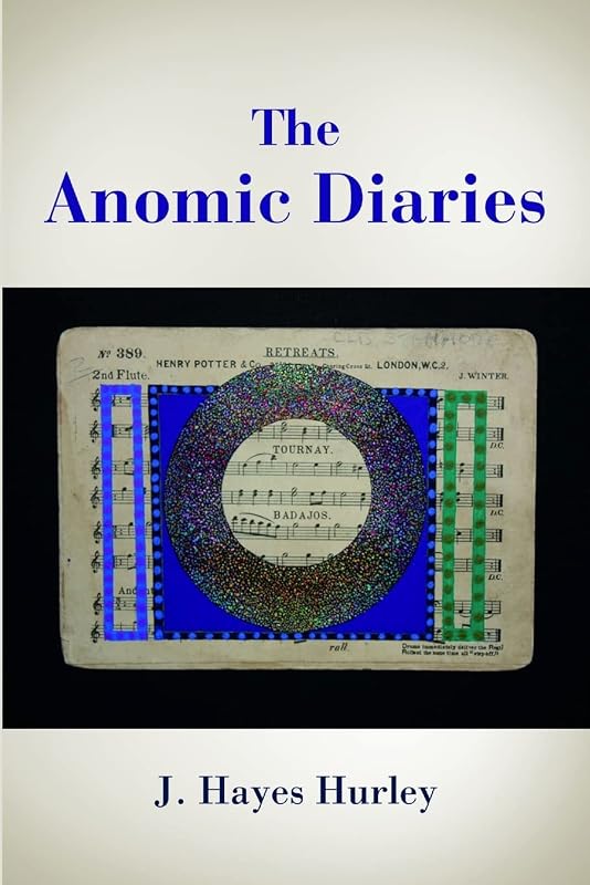 The Anomic Diaries by J. Hayes Hurley