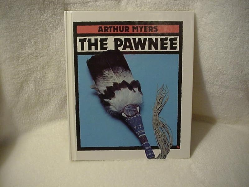 The Pawnee (First Book) by Arthur Myers