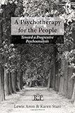 Lewis Aron and Karen Starr, "A Psychotherapy for the People: Towards a Progressive Psychoanalysis" (Routledge, 2013)