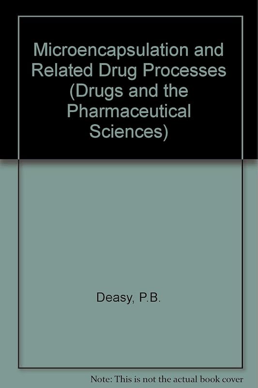 Microencapsulation and Related Drug Processes (DRUGS AND THE PHARMACEUTICAL SCIENCES: A SERIES OF TEXTBOOKS AND MONOGRAPHS) by Patrick B. Deasy