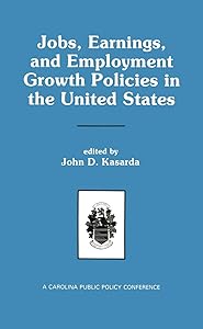Jobs, Earnings, and Employment Growth Policies in the United States: A Carolina Public Policy Conference Volume by John D. Kasarda