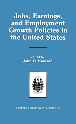 Jobs, Earnings, and Employment Growth Policies in the United States: A Carolina Public Policy Conference Volume