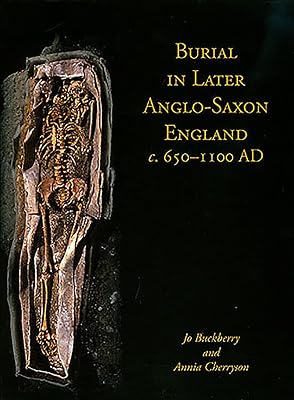Burial in Later Anglo-Saxon England, c.650-1100 AD (Studies in Funerary Archaeology)