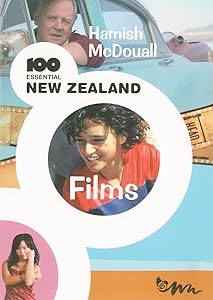 100 Essential New Zealand Films (100 Essential Series) by Hamish McDouall