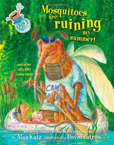 Mosquitoes Are Ruining My Summer!: And Other Silly Dilly Camp Songs by Alan Katz