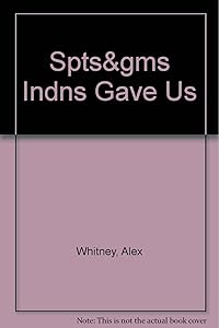 Spts&gms Indns Gave Us by Alex Whitney