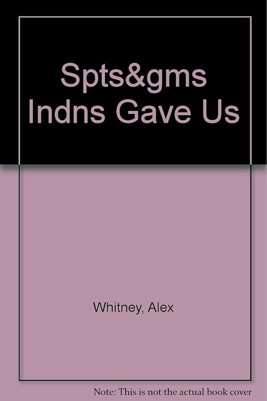 Spts&gms Indns Gave Us by Alex Whitney