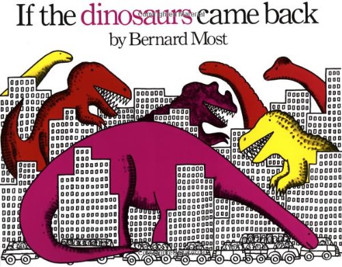 If the Dinosaurs Came Back by Bernard Most