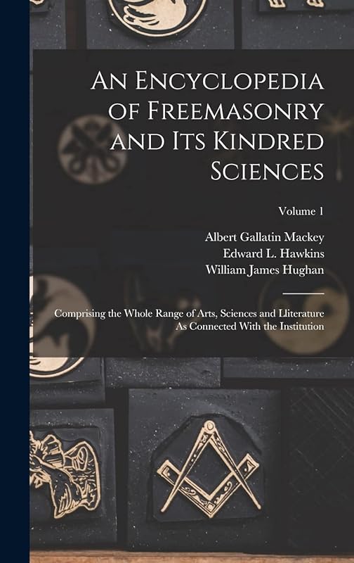 An Encyclopedia of Freemasonry and Its Kindred Sciences: Comprising the Whole Range of Arts, Sciences and Lliterature As Connected With the Institution; Volume 1 by Albert Gallatin Mackey