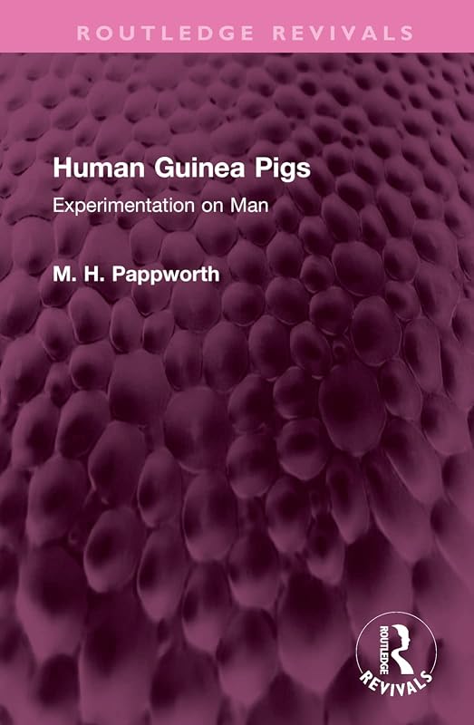 Human Guinea Pigs (Routledge Revivals) by M H Pappworth