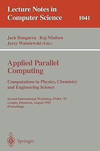 Applied Parallel Computing. Computations in Physics, Chemistry and Engineering Science: Second International Workshop, PARA '95, Lyngby, Denmark, ... (Lecture Notes in Computer Science, 1041)