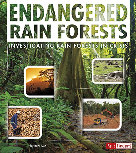 Endangered Rain Forests: Investigating Rain Forests in Crisis by Rani Iyer