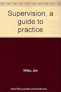 Supervision, a guide to practice by Joseph Wiles, Jon