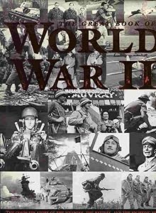 The Great Book of World War II: The Complete Story of the Weapons, the Battles, and the Fighting Men