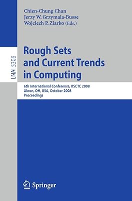 Rough Sets and Current Trends in Computing: 6th International Conference, RSCTC 2008 Akron, OH, USA, October 23 - 25, 2008 Proceedings (Lecture Notes in Computer Science, 5306)