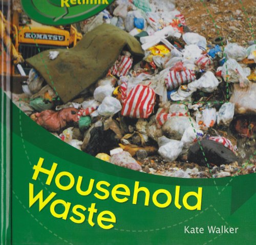 Household Waste (Recycle, Reduce, Reuse, Rethink) by Kate Walker