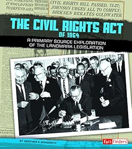 The Civil Rights Act of 1964: A Primary Source Exploration of the Landmark Legislation by Heather E. Schwartz