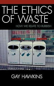 The Ethics of Waste: How We Relate to Rubbish by Gay Hawkins