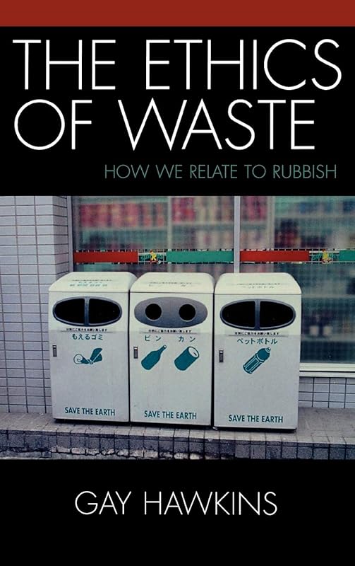 The Ethics of Waste: How We Relate to Rubbish by Gay Hawkins