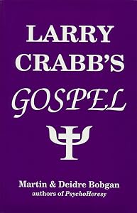 Larry Crabb's Gospel by Martin Bobgan