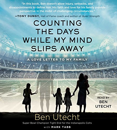 Counting the Days While My Mind Slips Away: A Love Letter to My Family by Ben Utecht