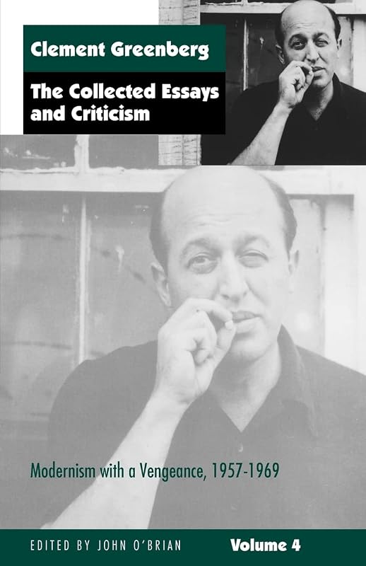 The Collected Essays and Criticism, Volume 4: Modernism with a Vengeance, 1957-1969 (The Collected Essays and Criticism , Vol 4) by Clement Greenberg