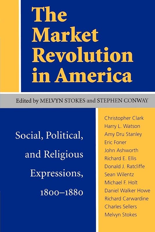 The Market Revolution in America: Social, Political, and Religious Expressions 1800–1880 by Melvyn Stokes