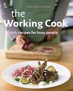 The Working Cook: Quick Recipes for Busy People by Carina Cooper