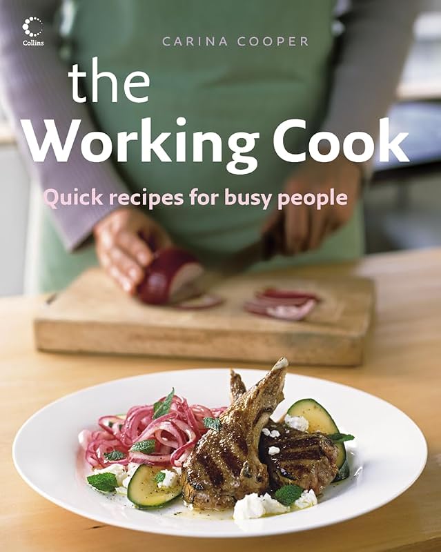 The Working Cook: Quick Recipes for Busy People by Carina Cooper